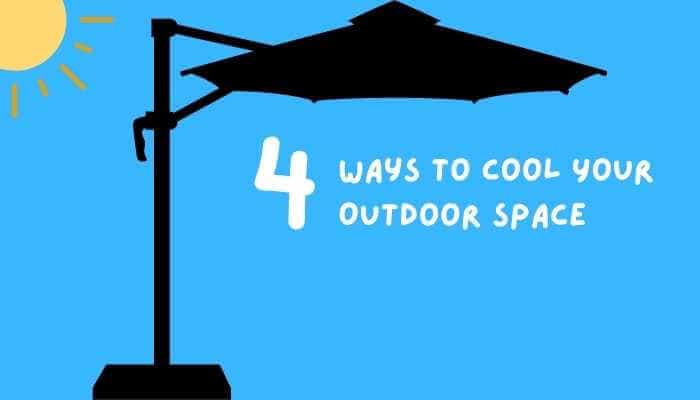 4 Ways to Cool Your Outdoor Space